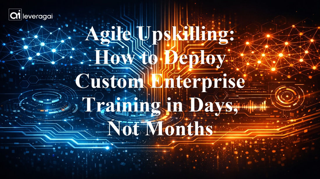 Agile Upskilling: How to Deploy Custom Enterprise Training in Days, Not Months Banner