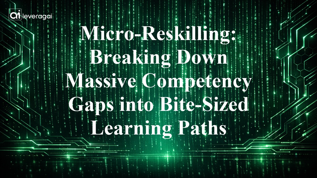 Micro-Reskilling: Breaking Down Massive Competency Gaps into Bite-Sized Learning Paths Banner