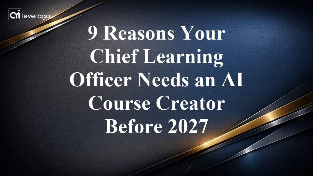 9 Reasons Your Chief Learning Officer Needs an AI Course Creator Before 2027