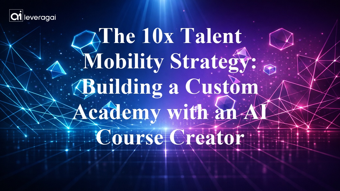 The 10x Talent Mobility Strategy: Building a Custom Academy with an AI Course Creator Banner