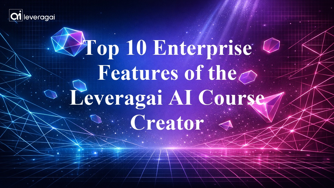 Top 10 Enterprise Features of the Leveragai AI Course Creator