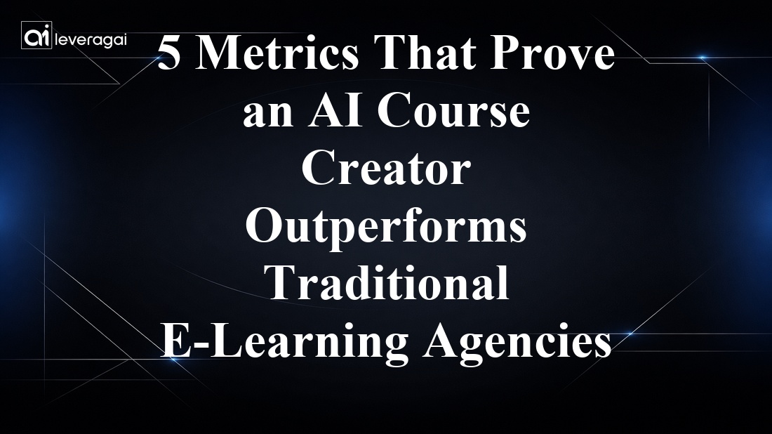 5 Metrics That Prove an AI Course Creator Outperforms Traditional E-Learning Agencies Banner