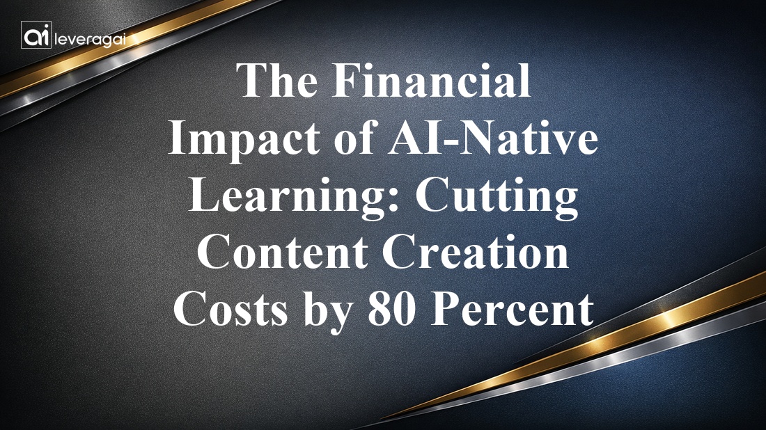 The Financial Impact of AI-Native Learning: Cutting Content Creation Costs by 80 Percent Banner
