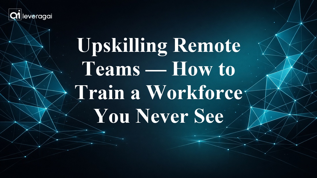 Upskilling Remote Teams — How to Train a Workforce You Never See Banner
