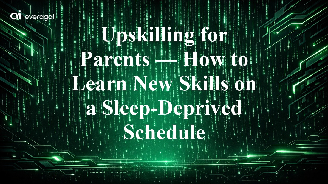 Upskilling for Parents — How to Learn New Skills on a Sleep-Deprived Schedule Banner