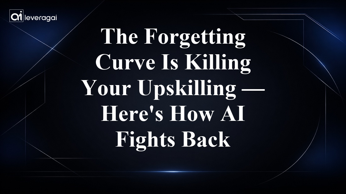The Forgetting Curve Is Killing Your Upskilling — Here's How AI Fights Back Banner