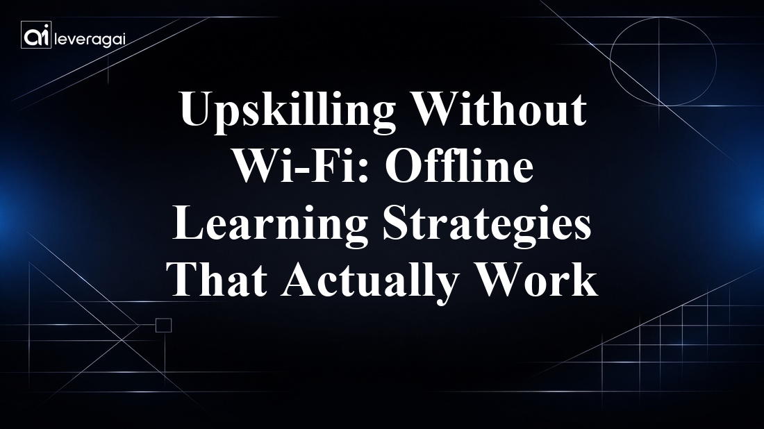 Upskilling Without Wi-Fi: Offline Learning Strategies That Actually Work Banner