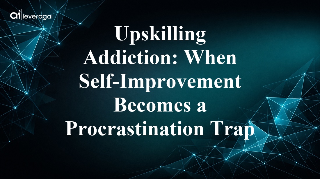Upskilling Addiction: When Self-Improvement Becomes a Procrastination Trap Banner