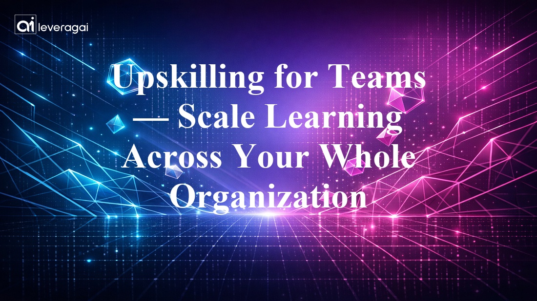 Upskilling for Teams — Scale Learning Across Your Whole Organization Banner