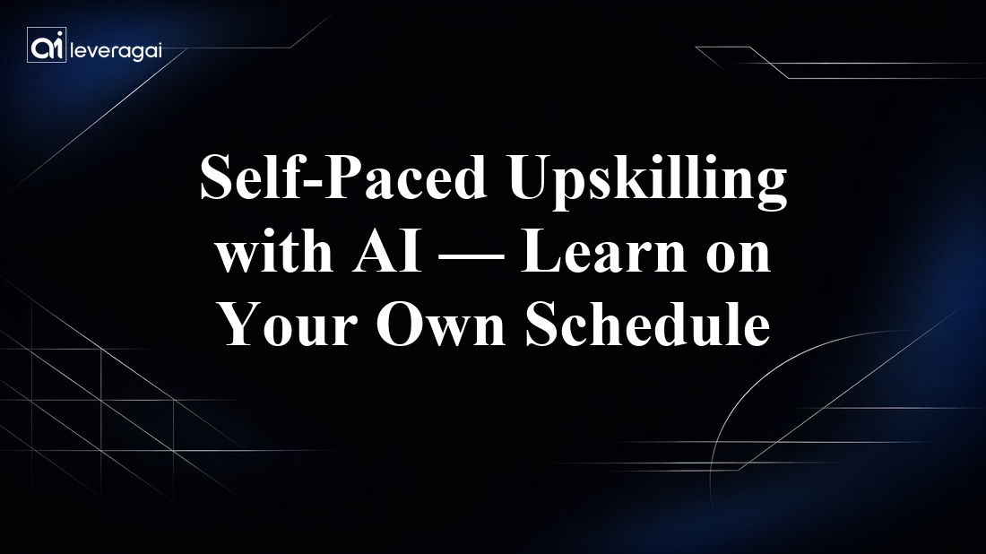 Self-Paced Upskilling with AI — Learn on Your Own Schedule Banner