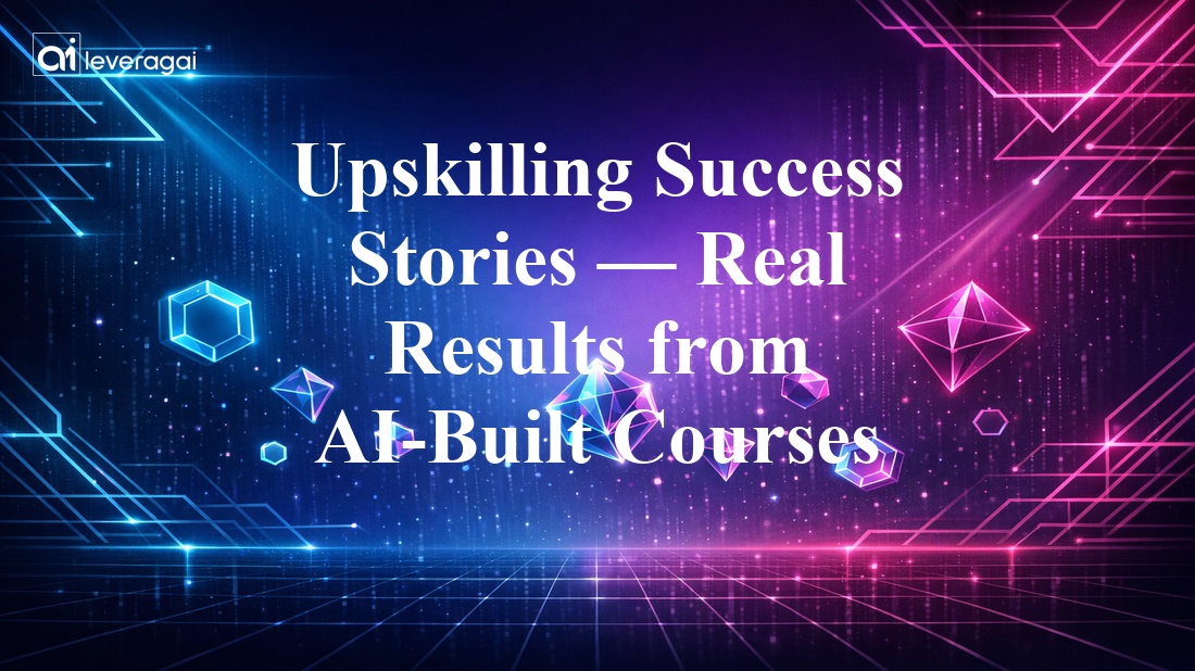 Upskilling Success Stories — Real Results from AI-Built Courses Banner